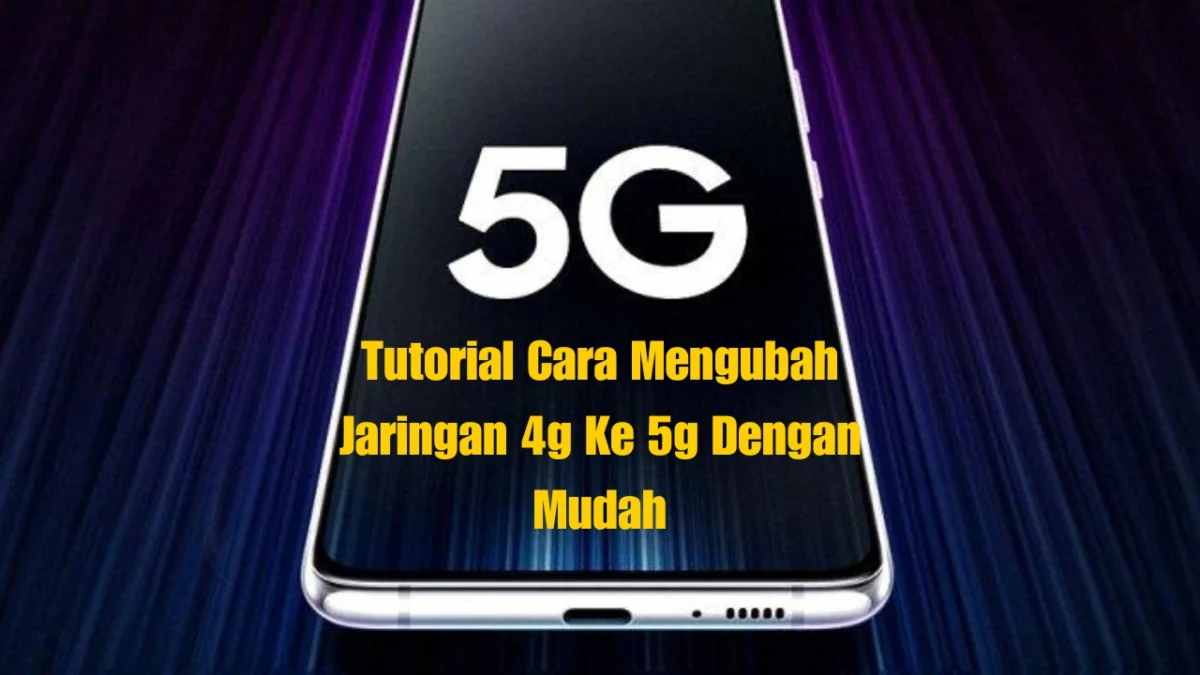 Tutorial Cara Mengubah Jaringan 4g Ke 5g Dengan Mudah